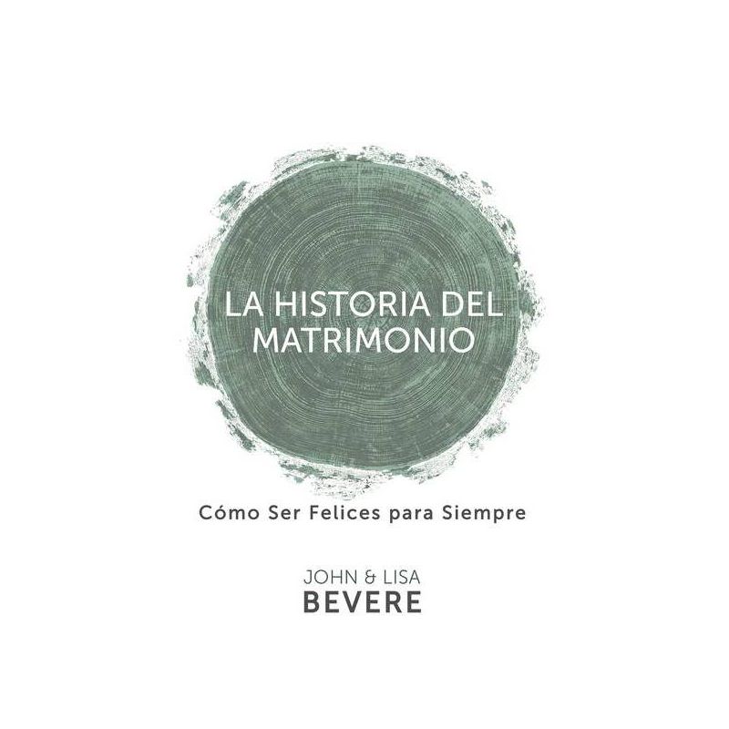 Historia del Matrimonio (Spanish Language Edition, the Story of Marriage (Spanish)) - by  John Bevere & Lisa Bevere (Paperback), 1 of 2