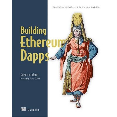 Building Ethereum Dapps - by  Roberto Infante (Paperback)