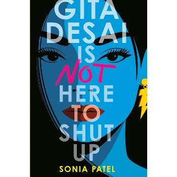 Gita Desai Is Not Here to Shut Up - by  Sonia Patel (Hardcover)