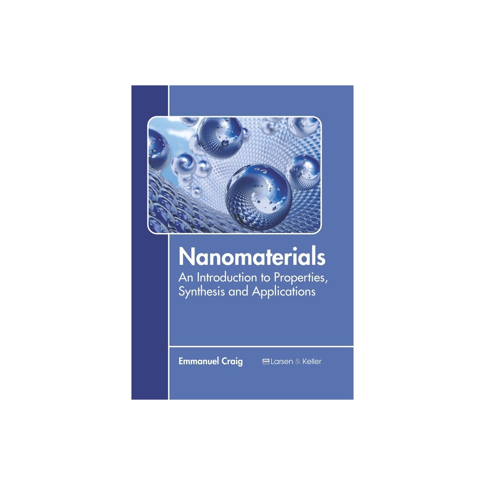 Nanomaterials: An Introduction to Properties, Synthesis and Applications - by Emmanuel Craig (Hardcover)
