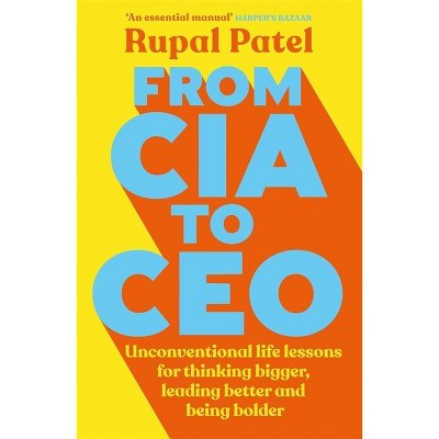 From CIA to CEO - by  Rupal Patel (Paperback)