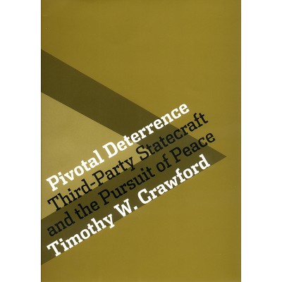 Pivotal Deterrence - (Cornell Studies in Security Affairs) by  Timothy W Crawford (Hardcover)