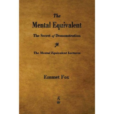 The Mental Equivalent - by  Emmet Fox (Paperback)