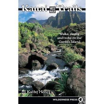 Kauai Trails - (Kauai Trails: Walks, Strolls & Treks on the Garden Island) 3rd Edition by  Kathy Morey (Paperback)