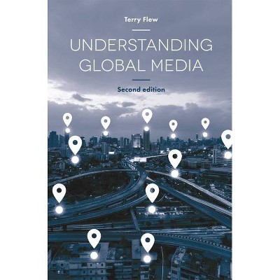 Understanding Global Media - 2nd Edition by  Terry Flew (Paperback)