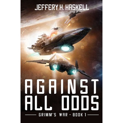 Against All Odds - (Grimm's War) by  Jeffery H Haskell (Paperback)