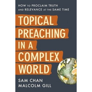 Topical Preaching in a Complex World - by  Sam Chan & Malcolm Gill (Hardcover) - 1 of 1