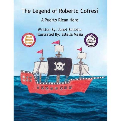 The Legend of Roberto Cofresí A Puerto Rican Hero - by  Janet Balletta (Paperback)