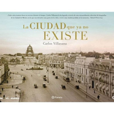 La Ciudad Que YA No Existe - by  Carlos Villasana (Paperback)