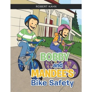 BOBBY AND MANDEE'S Bike Safety - by  Robert Kahn (Paperback) - 1 of 1