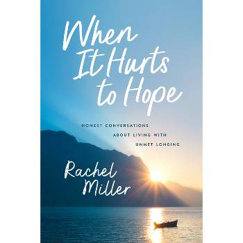 When It Hurts to Hope - by  Rachel Miller (Paperback)