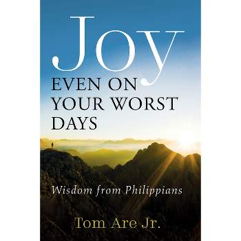 Joy Even on Your Worst Days - by  Tom Are (Paperback)