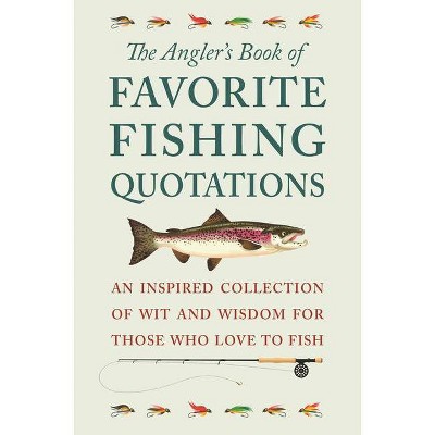 The Angler's Book of Favorite Fishing Quotations - by  Jackie Corley (Hardcover)