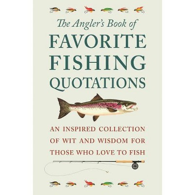 The Angler's Book of Favorite Fishing Quotations - by  Jackie Corley (Hardcover)