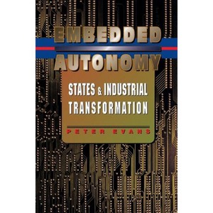 Embedded Autonomy - (Princeton Paperbacks) by  Peter B Evans (Paperback) - 1 of 1