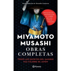 Obras Completas: Todos Los Escritos del Samurái Más Célebre de Japón - by  Miyamoto Musashi (Paperback) - 1 of 1