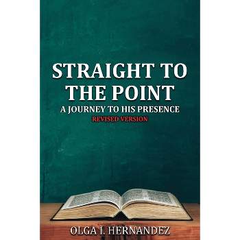 Straight to the Point - by  Olga I Hernandez (Paperback)