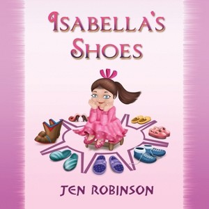 Isabella's Shoes - by  Jen Robinson (Paperback) - 1 of 1