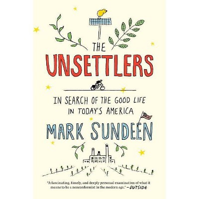 The Unsettlers - by  Mark Sundeen (Paperback)