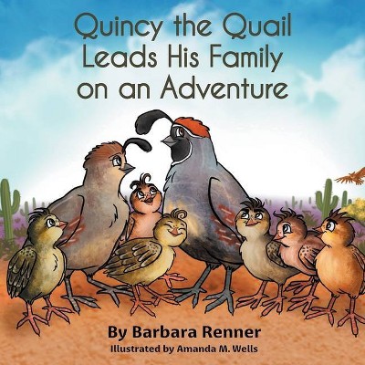 Quincy the Quail Leads His Family on an Adventure - by  Barbara Renner (Paperback)