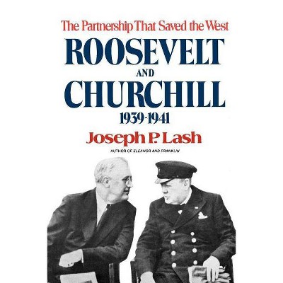 Roosevelt and Churchill - by  Joseph P Lash (Paperback)