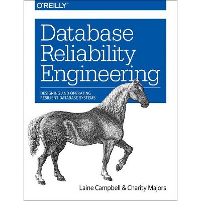 Database Reliability Engineering - by  Laine Campbell & Charity Majors (Paperback)