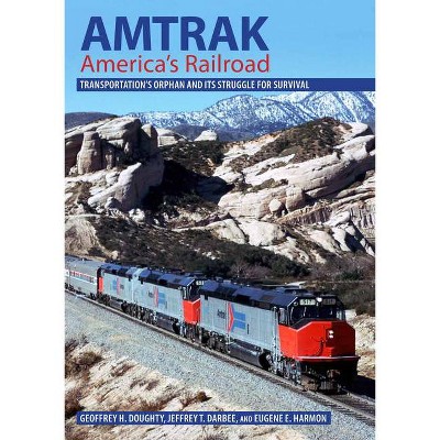 Amtrak, America's Railroad - (Railroads Past and Present) by  Geoffrey H Doughty & Jeffrey T Darbee & Eugene E Harmon (Hardcover)