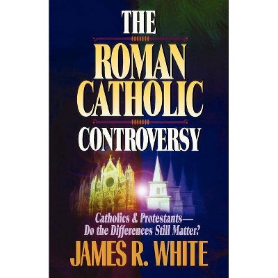 The Roman Catholic Controversy - by  James R White (Paperback)