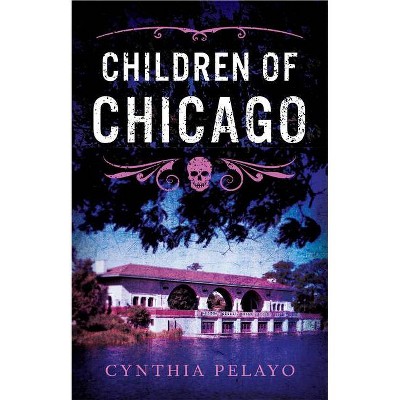 Children of Chicago - (Chicago Saga) by  Cynthia Pelayo (Hardcover)