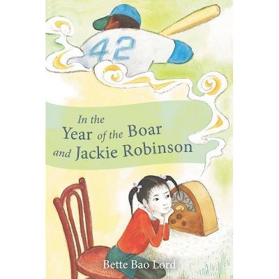 In the Year of the Boar and Jackie Robinson - by  Bette Bao Lord (Paperback)