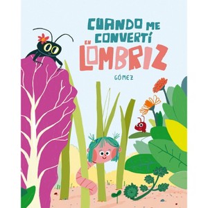 Cuando Me Convertí En Lombriz - (Somos8) by  Gómez (Hardcover) - 1 of 1