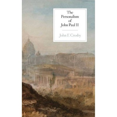 The Personalism of John Paul II - by  John F Crosby (Paperback)