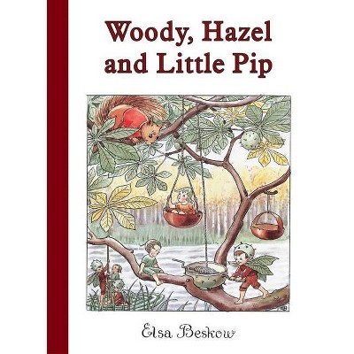 Woody, Hazel and Little Pip - by  Elsa Beskow (Hardcover)