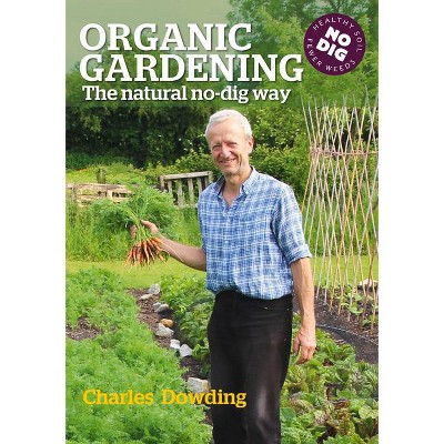 Organic Gardening - 2nd Edition by  Charles Dowding (Paperback)