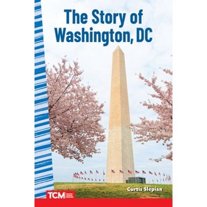 The Story of Washington DC - (Social Studies: Informational Text) by  Curtis Slepian (Paperback) - 1 of 1