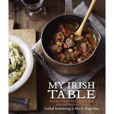 My Irish Table - by  Cathal Armstrong & David Hagedorn (Hardcover)