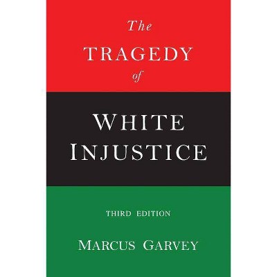 The Tragedy of White Injustice - by  Marcus Garvey (Paperback)