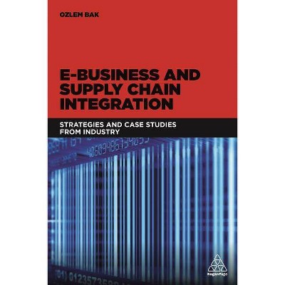 E-Business and Supply Chain Integration - by  Ozlem Bak (Paperback)