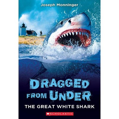 The Great White Shark (Dragged from Under #2) - by  Joseph Monninger (Paperback)