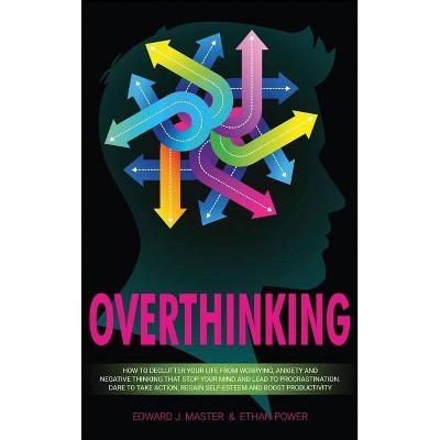 Overthinking - by  Edward J Master & Ethan Power (Hardcover)