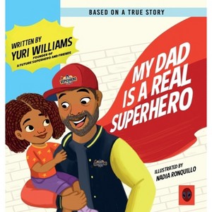 My Dad is a Real Superhero - by  Yuri Williams (Hardcover) - 1 of 1