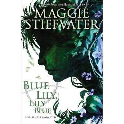 Blue Lily, Lily Blue (the Raven Cycle, Book 3) - by  Maggie Stiefvater (Paperback)