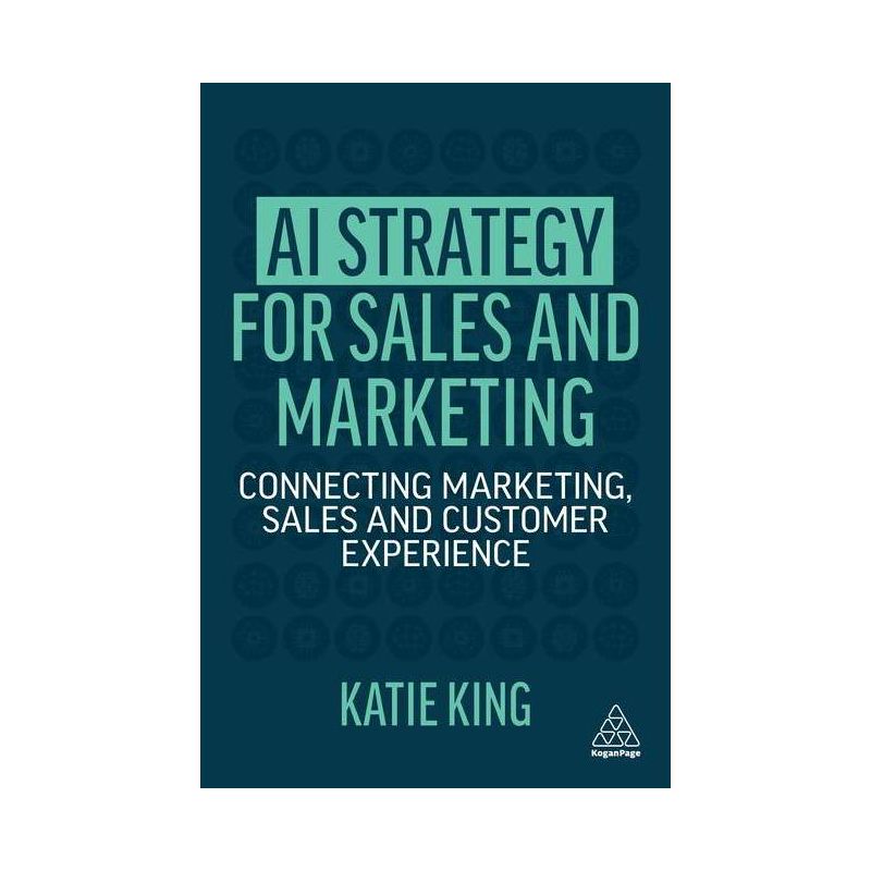 AI Strategy for Sales and Marketing - by  Katie King (Paperback), 1 of 2