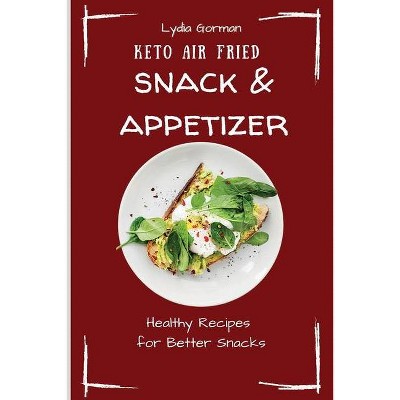 Keto Air Fried Snack & Appetizer - by  Lydia Gorman (Paperback)