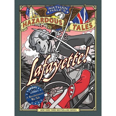 Lafayette! - (Nathan Hale's Hazardous Tales) by  Nathan Hale (Hardcover)