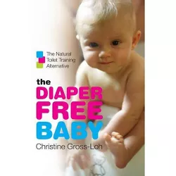 The Diaper-Free Baby - by  Christine Gross-Loh (Paperback)
