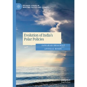 Evolution of India's Polar Policies - (Palgrave Studies in Maritime Politics and Security) by  Jawahar Bhagwat & Anurag Bisen (Hardcover) - 1 of 1