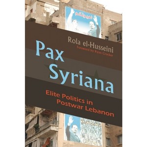 Pax Syriana - (Modern Intellectual and Political History of the Middle East) by  Rola El-Husseini (Hardcover) - 1 of 1