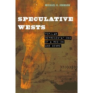 Speculative Wests - (Postwestern Horizons) by Michael K Johnson - 1 of 1