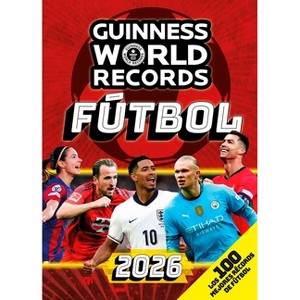 Guinness World Records 2026 Fútbol: Los 100 Mejores Récords de Fútbol / Gwr 2026: The 100 Best Soccer Records - (Paperback) - 1 of 1